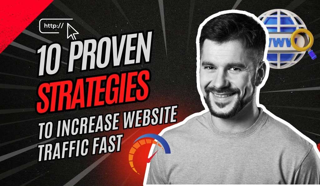 10 Proven Strategies to Increase Website Traffic Fast